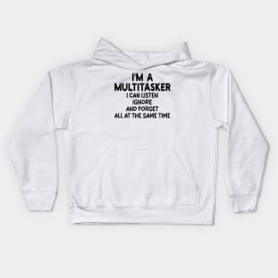 i'm a multitasker i can listen ignore and forget all at the same time Kids Hoodie